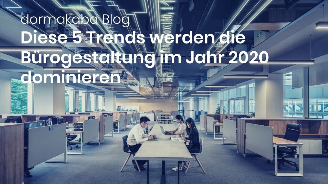 Diese 5 Trends Werden Die Burogestaltung Im Jahr 2020 Dominieren